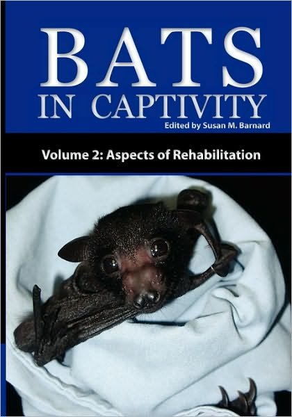 Cover for Susan M Barnard · Bats In Captivity - Volume 2: Aspects of Rehabilitation (Paperback Book) (2010)