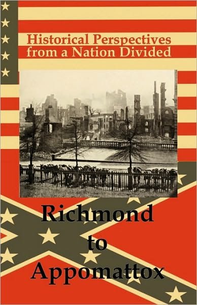 Historical Perspectives from a Nation Divided: Richmond to Appomattox - Bmp - Livros - Blue Mustang Press - 9781935199052 - 15 de junho de 2010
