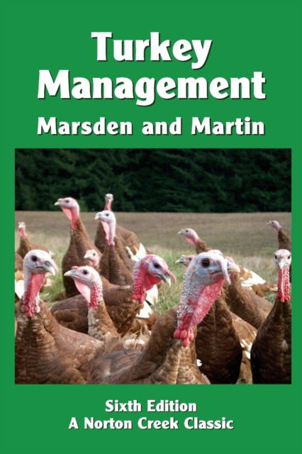 Cover for Stanley J Marsden · Turkey Management: A Comprehensive Guide to Raising Turkeys - Norton Creek Classics (Paperback Book) [6th edition] (2016)