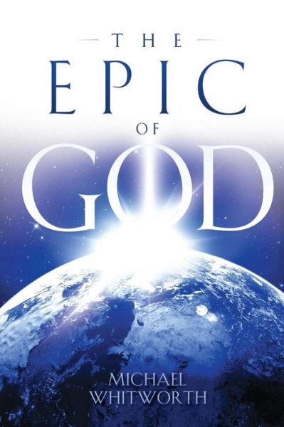 Cover for Senior Lecturer in English Michael Whitworth · The Epic of God: A Guide to Genesis (Paperback Book) (2014)