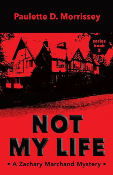 Paulette D Morrissey · Not My Life: a Zachary Marchand Mystery (Paperback Book) (2015)