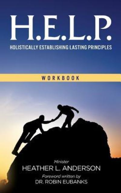 Cover for Heather L Anderson · H.E.L.P. - Holistically Establishing Lasting Principals (Workbook) (Pocketbok) (2016)