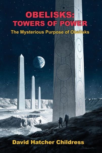 Cover for Childress, David Hatcher (David Hatcher Childress) · Obelisks: Towers of Power (Paperback Book) (2019)