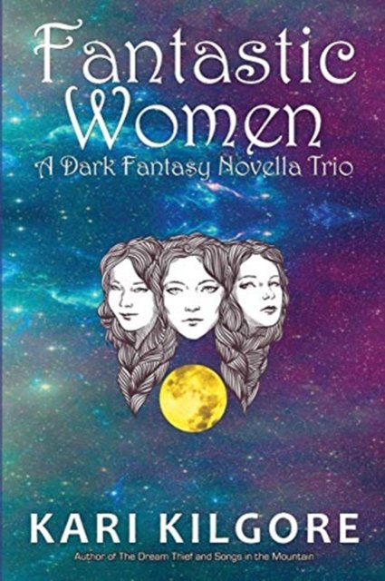 Cover for Kari Kilgore · Fantastic Women: A Dark Fantasy Novella Trio (Paperback Book) (2018)