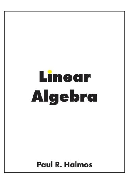 Cover for Paul R Halmos · Linear Algebra: Finite-Dimensional Vector Spaces (Hardcover Book) [Emended edition] (2020)