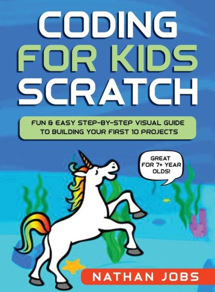 Cover for Nathan Jobs · Coding for Kids: Scratch: Fun &amp; Easy Step-by-Step Visual Guide to Building Your First 10 Projects (Great for 7+ year olds!) (Gebundenes Buch) (2020)