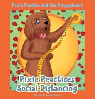 Cover for Jae and Jaelin Taylor, Taylor · Pixie Poochie and the Puppydemic: Pixie Practices Social Distancing (Hardcover Book) (2020)