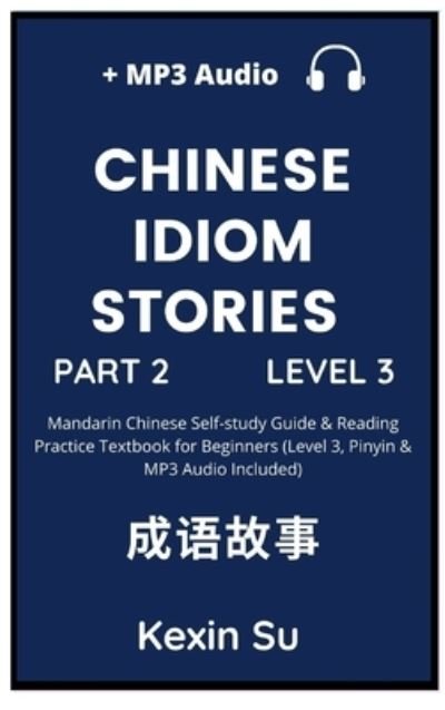 Chinese Idiom Stories (Part 2) - Kexin Su - Books - Chinese Bull - 9781955647052 - March 25, 2022