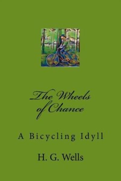 The Wheels of Chance - H G Wells - Böcker - Createspace Independent Publishing Platf - 9781976268052 - 9 september 2017