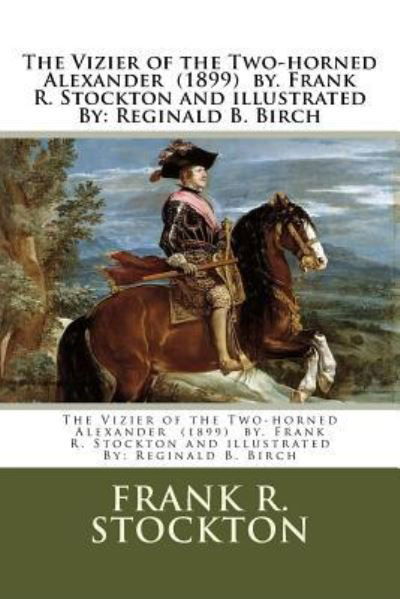 Cover for Frank R Stockton · The Vizier of the Two-horned Alexander (1899) by. Frank R. Stockton and illustrated By (Taschenbuch) (2017)