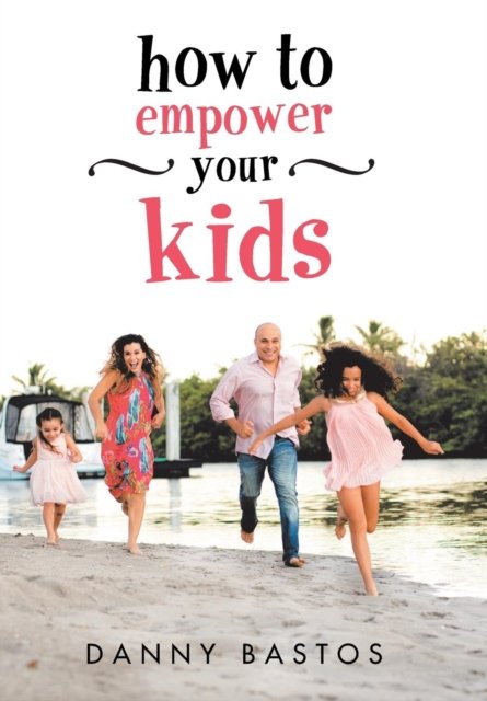 Cover for Danny Bastos · How to Empower Your Kids (Gebundenes Buch) (2018)