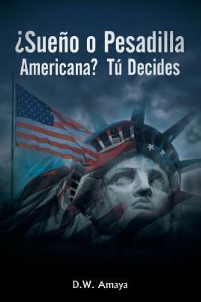 Cover for D W Amaya · ?Sueno O Pesadilla Americana? Tu Decides (Taschenbuch) (2018)
