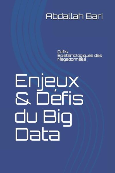 Enjeux & Defis du Big Data - Abdallah Bari - Kirjat - Independently Published - 9781983383052 - lauantai 7. heinäkuuta 2018