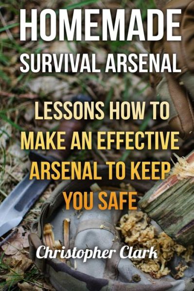 Cover for University Christopher Clark · Homemade Survival Arsenal (Paperback Book) (2018)