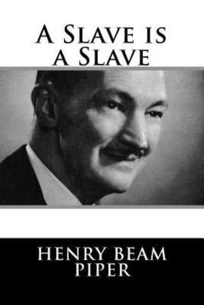 Cover for H Beam Piper · A Slave is a Slave (Paperback Bog) (2018)