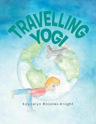 Cover for Kaycelyn Rosales Knight · Travelling Yogi (Paperback Book) (2018)