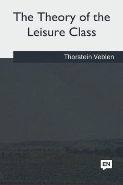 Cover for Thorstein Veblen · The Theory of the Leisure Class (Paperback Book) (2018)