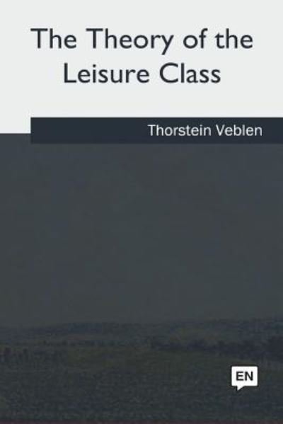 Cover for Thorstein Veblen · The Theory of the Leisure Class (Paperback Bog) (2018)