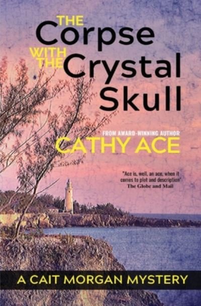 The Corpse with the Crystal Skull - Cait Morgan Mysteries - Cathy Ace - Books - Four Tails Publishing Ltd. - 9781999223052 - June 29, 2020