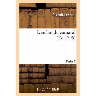 Cover for Pigault-lebrun · L'enfant Du Carnaval. 2eme Parie (Paperback Book) (2013)