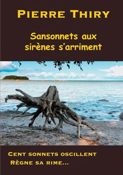 Cover for Pierre Thiry · Sansonnets aux sirenes s'arriment: Cent sonnets oscillent, regne sa rime... (Paperback Bog) (2018)