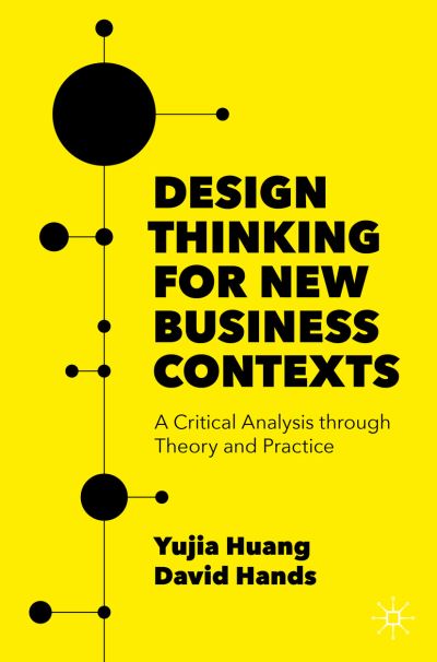 Cover for Yujia Huang · Design Thinking for New Business Contexts: A Critical Analysis through Theory and Practice (Paperback Book) [1st ed. 2022 edition] (2022)