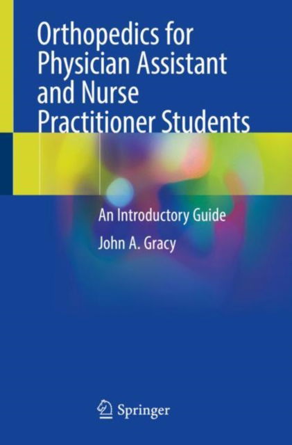 Cover for John A. Gracy · Orthopedics for Physician Assistant and Nurse Practitioner Students: An Introductory Guide (Paperback Bog) [1st ed. 2022 edition] (2022)