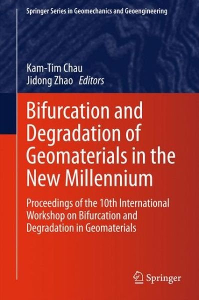Cover for Kam Tim Chau · Bifurcation and Degradation of Geomaterials in the New Millennium: Proceedings of the 10th International Workshop on Bifurcation and Degradation in Geomaterials - Springer Series in Geomechanics and Geoengineering (Hardcover Book) [2015 edition] (2015)