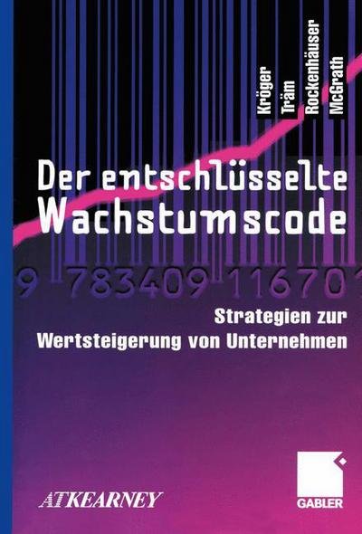 Cover for Fritz Kroeger · Der Entschlusselte Wachstumscode: Strategien Zur Wertsteigerung Von Unternehmen (Taschenbuch) [Softcover Reprint of the Original 1st 2000 edition] (2012)