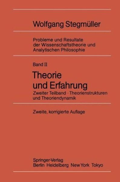 Cover for Wolfgang Stegmuller · Theorie Und Erfahrung: Zweiter Teilband Theorienstrukturen Und Theoriendynamik (Inbunden Bok) [2nd 2., Korr. Aufl. 1985 edition] (1985)
