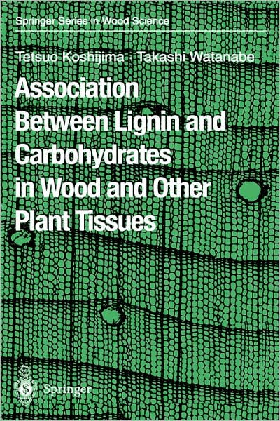 Cover for Tetsuo Koshijima · Association Between Lignin and Carbohydrates in Wood and Other Plant Tissues - Springer Series in Wood Science (Hardcover Book) [2003 edition] (2003)