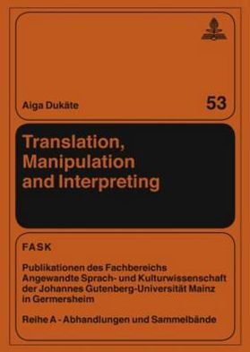 Cover for Aiga Dukate · Translation, Manipulation and Interpreting - FTSK. Publikationen des Fachbereichs Translations-, Sprach- und Kulturwissenschaft der Johannes Gutenberg-Universitaet Mainz in Germersheim (Hardcover Book) [New edition] (2009)