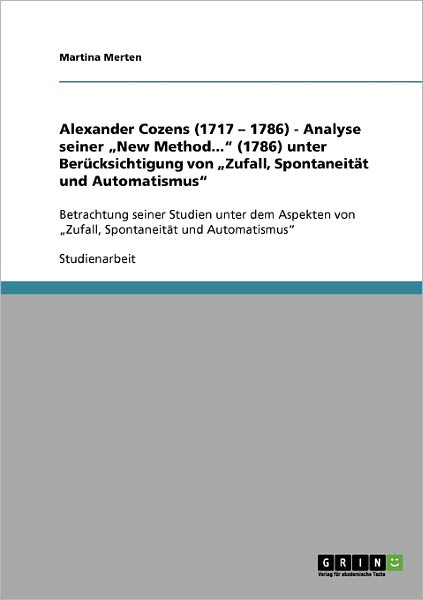 Cover for Martina Merten · Alexander Cozens (1717 - 1786) - Analyse seiner &quot;New Method... (1786) unter Berucksichtigung von &quot;Zufall, Spontaneitat und Automatismus: Betrachtung seiner Studien unter dem Aspekten von &quot;Zufall, Spontaneitat und Automatismus (Paperback Book) [German edition] (2007)