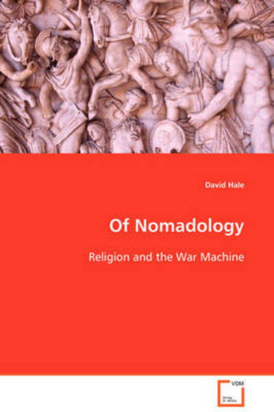 Of Nomadology: Religion and the War Machine - David Hale - Libros - VDM Verlag Dr. Müller - 9783639103052 - 10 de diciembre de 2008