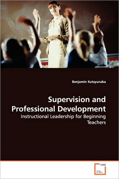 Cover for Benjamin Kutsyuruba · Supervision and Professional Development: Instructional Leadership for Beginning Teachers (Paperback Book) (2009)