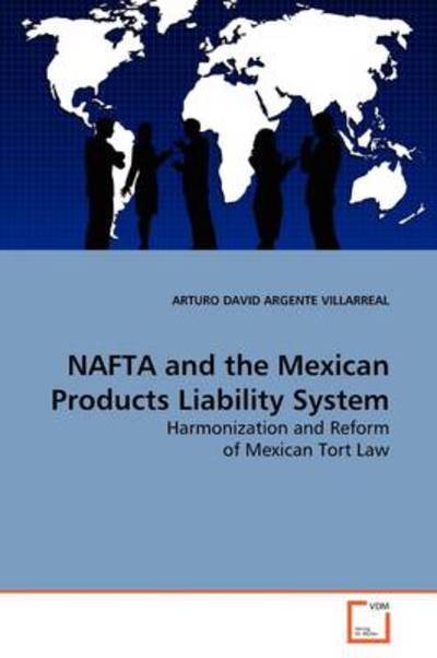 Cover for Arturo David Argente Villarreal · Nafta and the Mexican Products Liability System: Harmonization and Reform of Mexican Tort Law (Paperback Book) (2009)