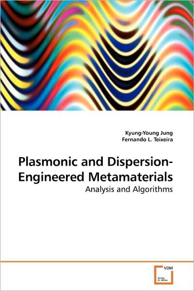Plasmonic and Dispersion-engineered Metamaterials: Analysis and Algorithms - Kyung-young Jung - Books - VDM Verlag Dr. Müller - 9783639190052 - September 8, 2009