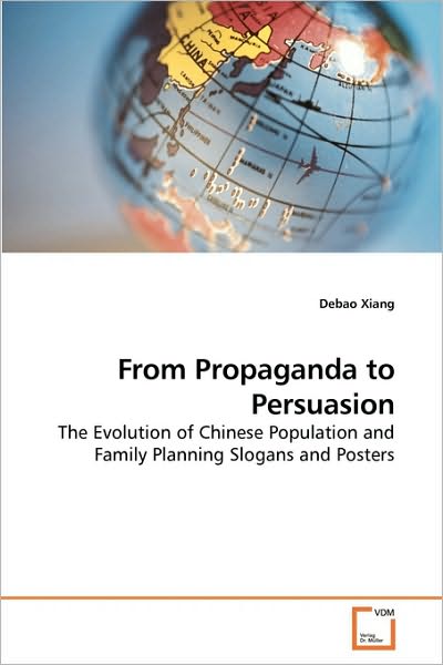 Cover for Debao Xiang · From Propaganda to Persuasion: the Evolution of Chinese Population and Family Planning Slogans and Posters (Paperback Book) (2010)