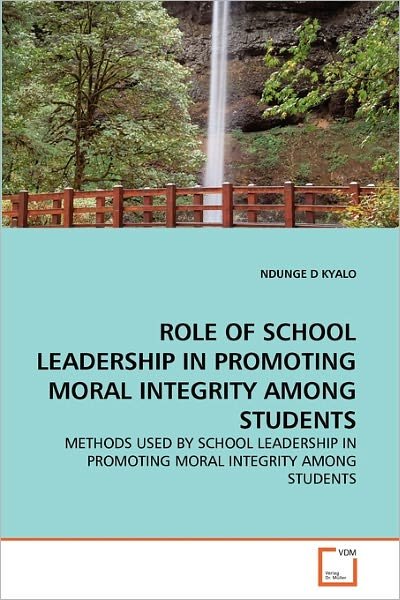 Cover for Ndunge D Kyalo · Role of School Leadership in Promoting Moral Integrity Among Students: Methods Used by School Leadership in Promoting Moral Integrity Among Students (Paperback Bog) (2011)
