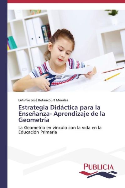 Cover for Eutimio José Betancourt Morales · Estrategia Didáctica Para La Enseñanza- Aprendizaje De La Geometría (Taschenbuch) [Spanish edition] (2014)