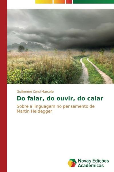 Cover for Guilherme Conti Marcello · Do Falar, Do Ouvir, Do Calar: Sobre a Linguagem No Pensamento De Martin Heidegger (Paperback Book) [Portuguese edition] (2014)