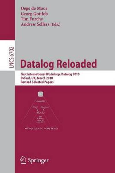 Cover for Oege De Moor · Datalog Reloaded: First International Workshop, Datalog 2010, Oxford, Uk, March 16-19, 2010. Revised Selected Papers - Lecture Notes in Computer Science / Information Systems and Applications, Incl. Internet / Web, and Hci (Paperback Bog) (2011)