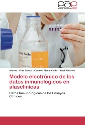 Cover for Yisel Sánchez · Modelo Electrónico De Los Datos Inmunológicos en Alasclínicas: Datos Inmunológicos De Los Ensayos Clínicos (Paperback Bog) [Spanish edition] (2014)
