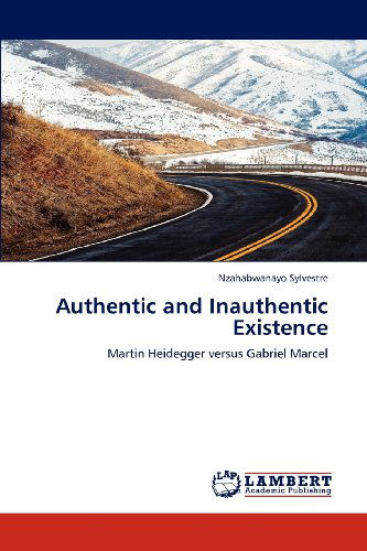 Authentic and Inauthentic Existence: Martin Heidegger Versus Gabriel Marcel - Nzahabwanayo Sylvestre - Books - LAP LAMBERT Academic Publishing - 9783659213052 - August 10, 2012