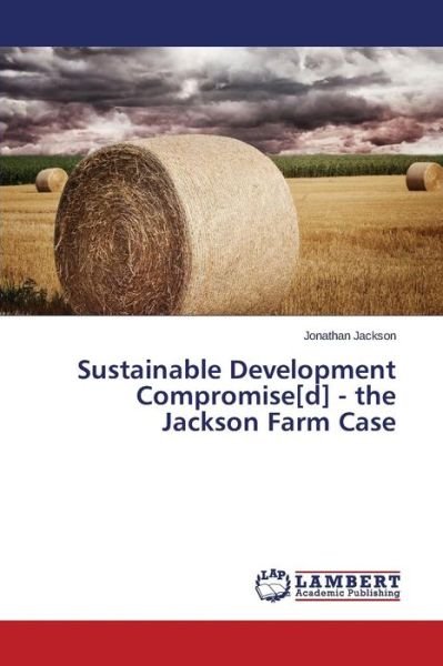 Cover for Jonathan Jackson · Sustainable Development Compromise[d] - the Jackson Farm Case (Paperback Book) (2014)