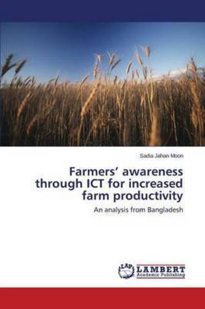 Cover for Moon Sadia Jahan · Farmers' Awareness Through Ict for Increased Farm Productivity (Paperback Book) (2015)