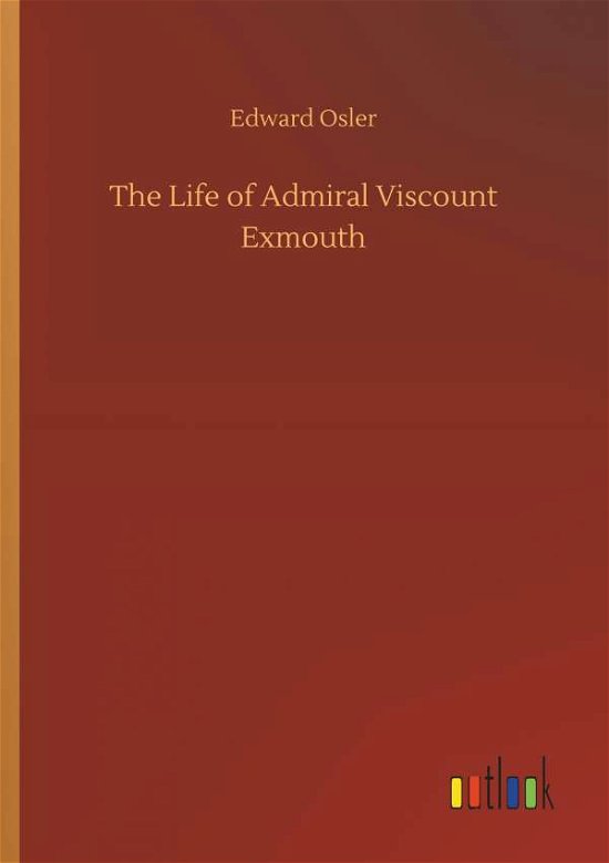 Cover for Osler · The Life of Admiral Viscount Exmo (Bok) (2018)