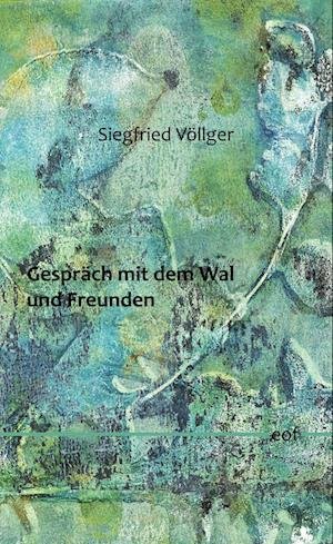 Cover for Siegfried Völlger · Gespräch mit dem Wal und Freunden (Book) (2023)