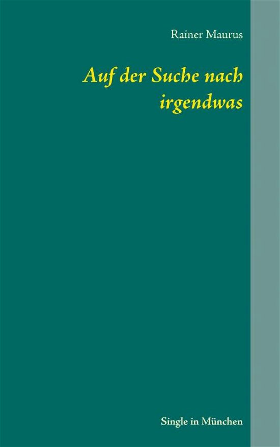 Cover for Rainer Maurus · Auf Der Suche Nach Irgendwas (Paperback Book) (2015)