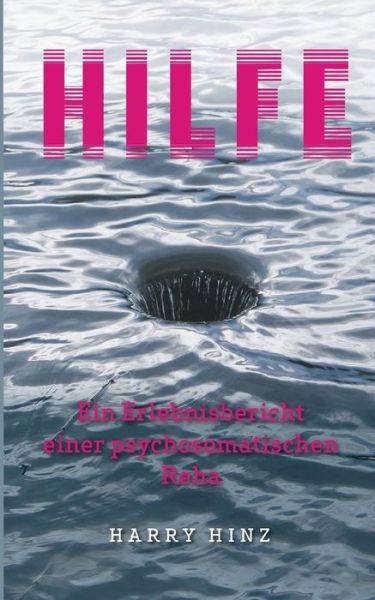 Cover for Harry Hinz · Hilfe. Ein Erlebnisbericht Einer Psychosomatischen Reha (Paperback Book) (2015)